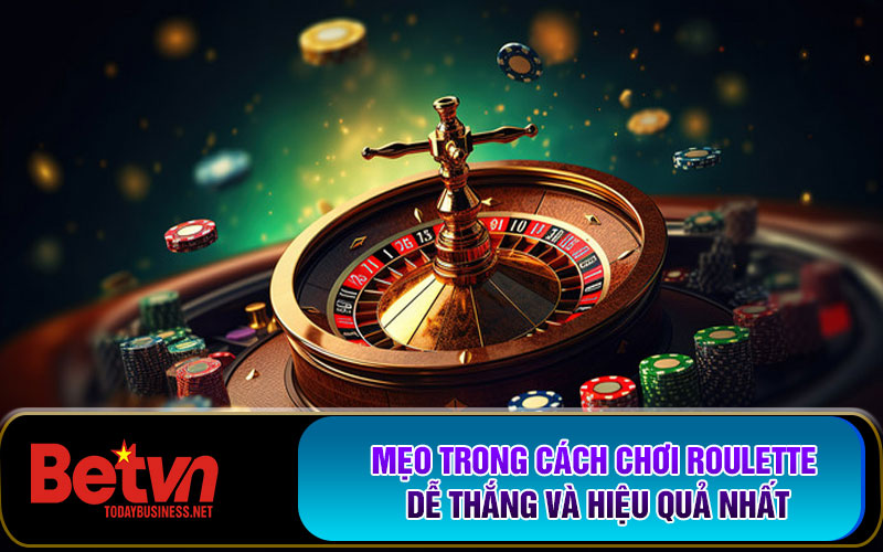 Mẹo trong cách chơi Roulette dễ thắng và hiệu quả nhất